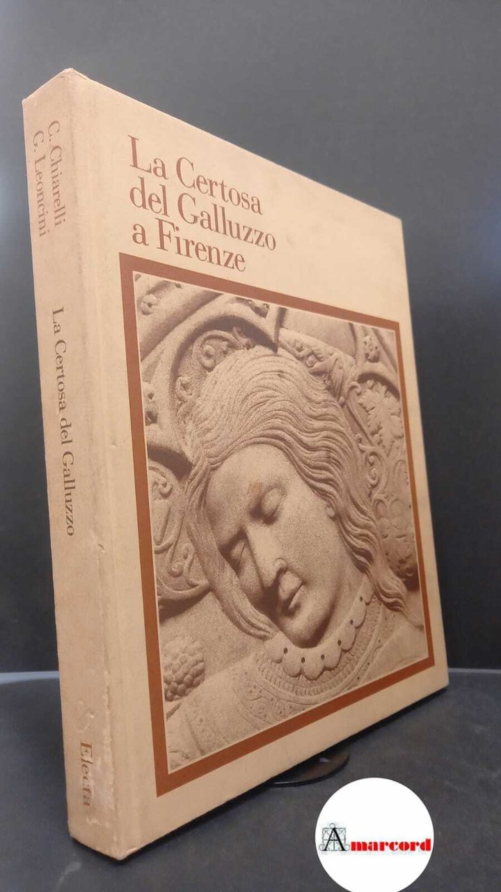 Chiarelli, Caterina. , and Leoncini, Giovanni. �La �Certosa del Galluzzo …