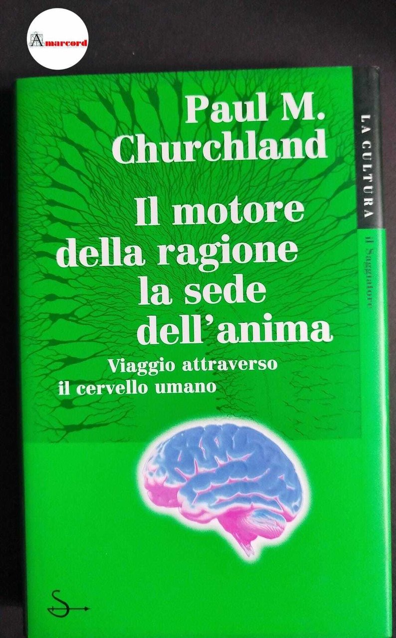 Churchland, Paul M. Il motore della ragione, la sede dell'anima …