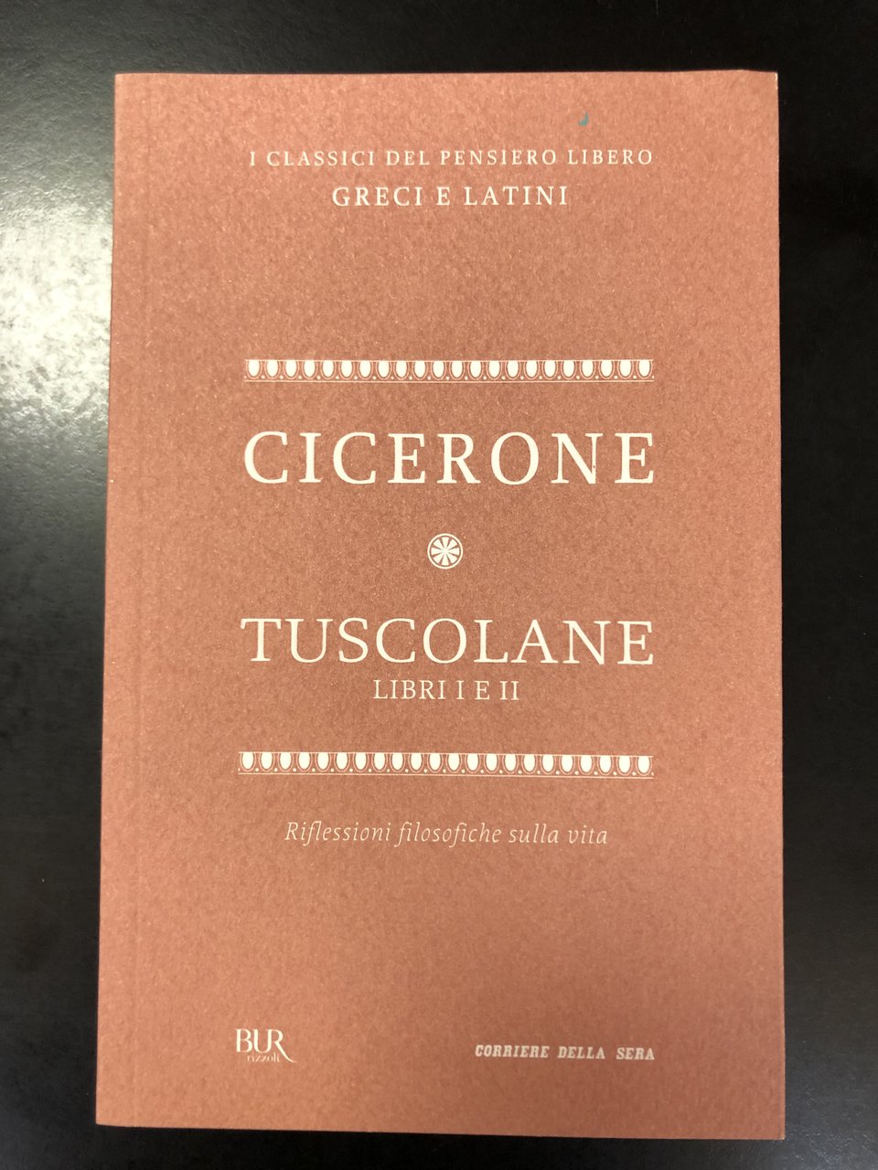 Cicerone. Tuscolane. Libri I e II. BUR / Corriere della …