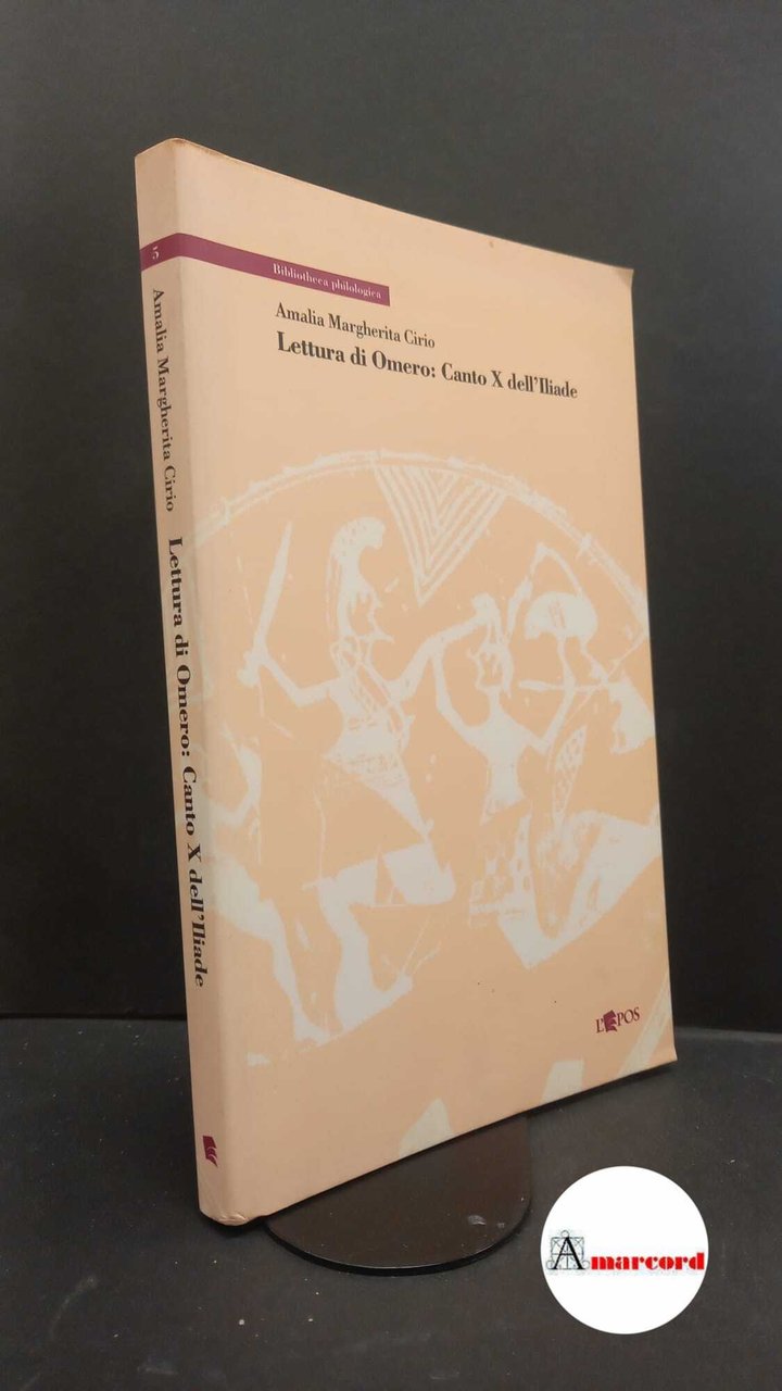Cirio, Amalia Margherita. Lettura di Omero : canto 10. dell'Iliade. …