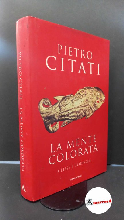 Citati, Pietro. , and Detienne, Marcel. La mente colorata : Ulisse e l'Odissea. Milano Mondadori, 2002. Prima edizione
