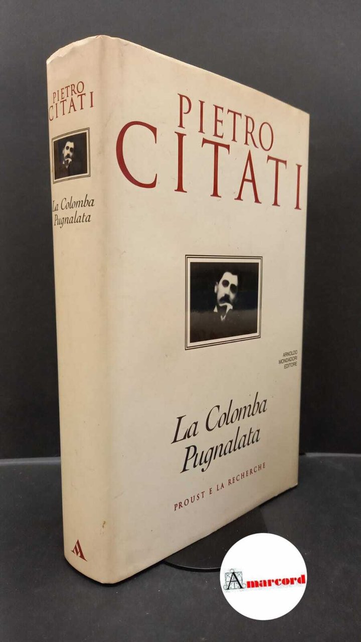 Citati, Pietro. La colomba pugnalata : Proust e la Recherche. …