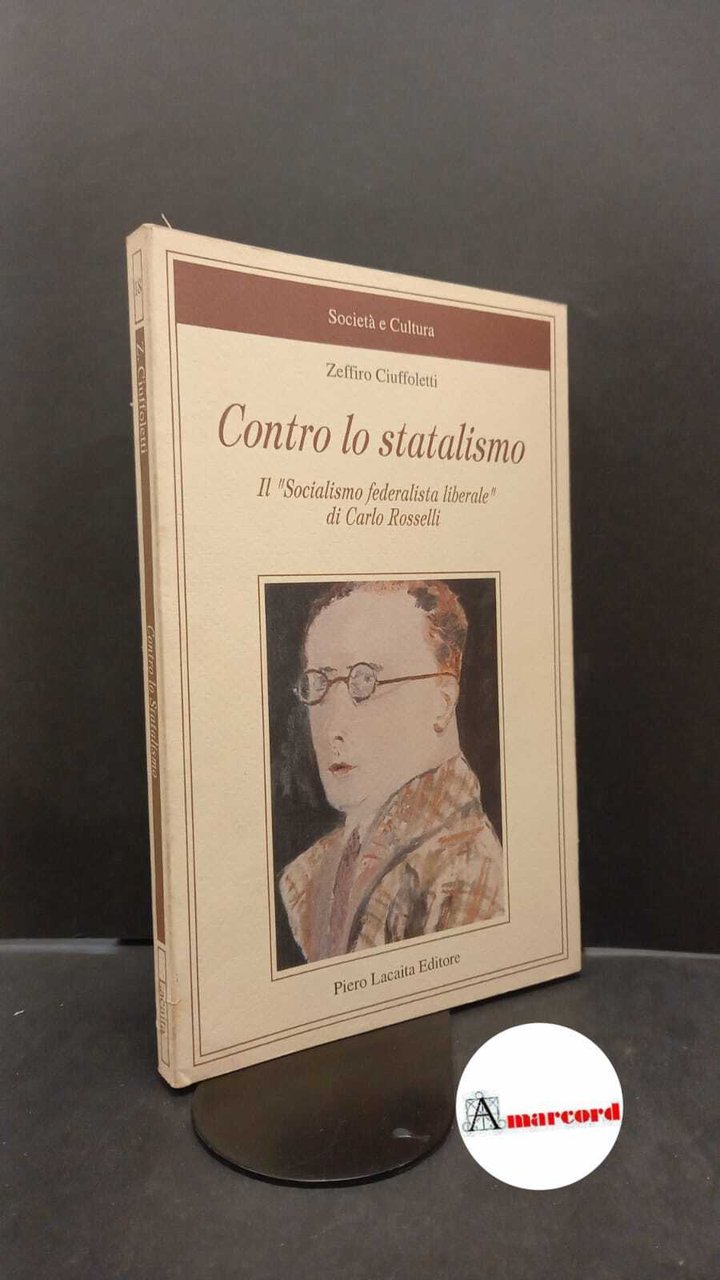Ciuffoletti, Zeffiro. Contro lo statalismo : il socialismo federalista liberale …