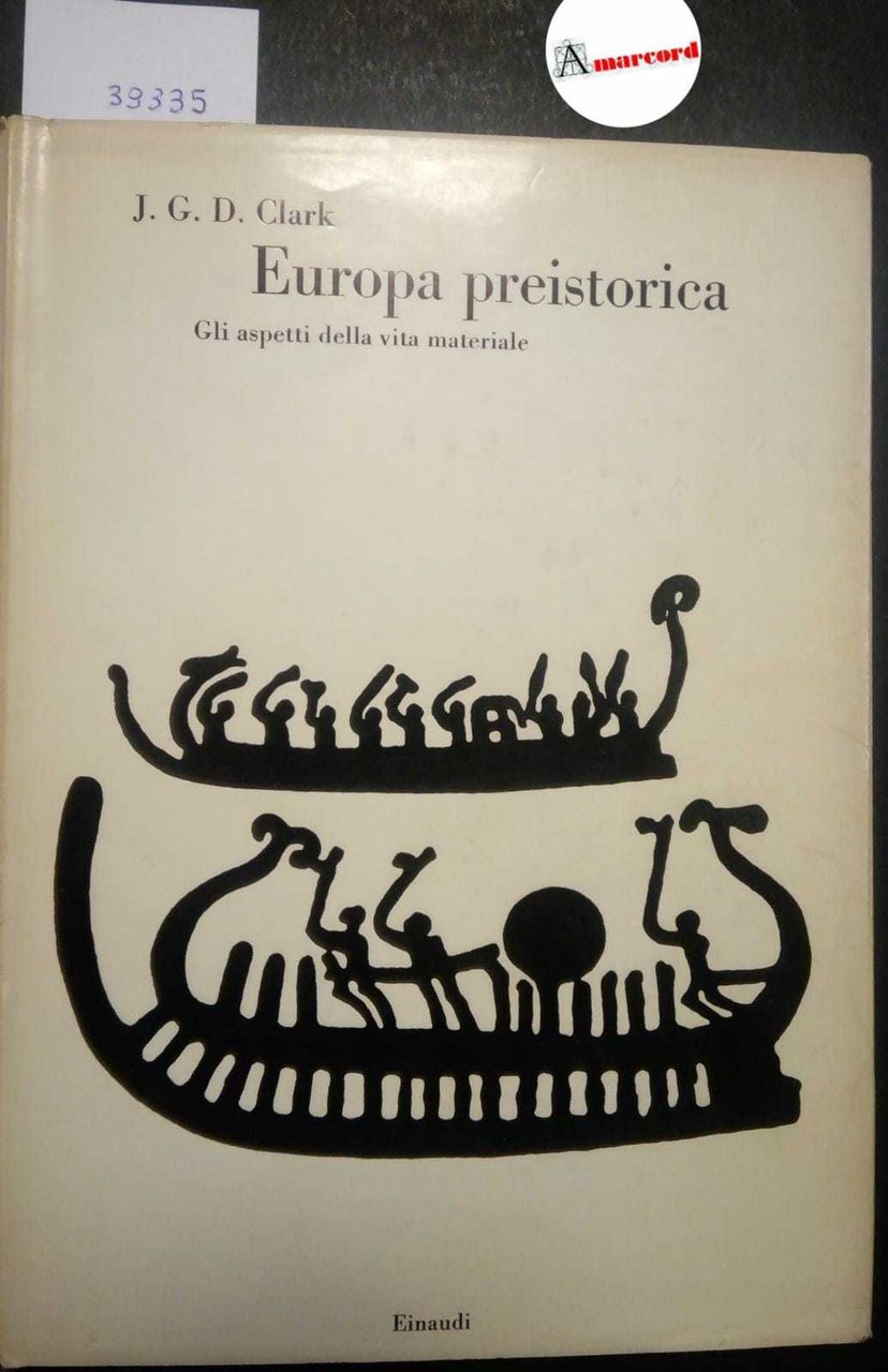 Clark J. G. D., Europa preistorica. Gli aspetti della vita …