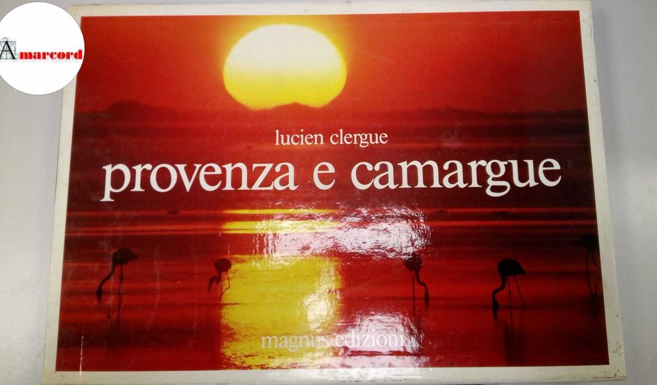 Clergue Lucien, Provenza e Camargue, Magnus, 1983.