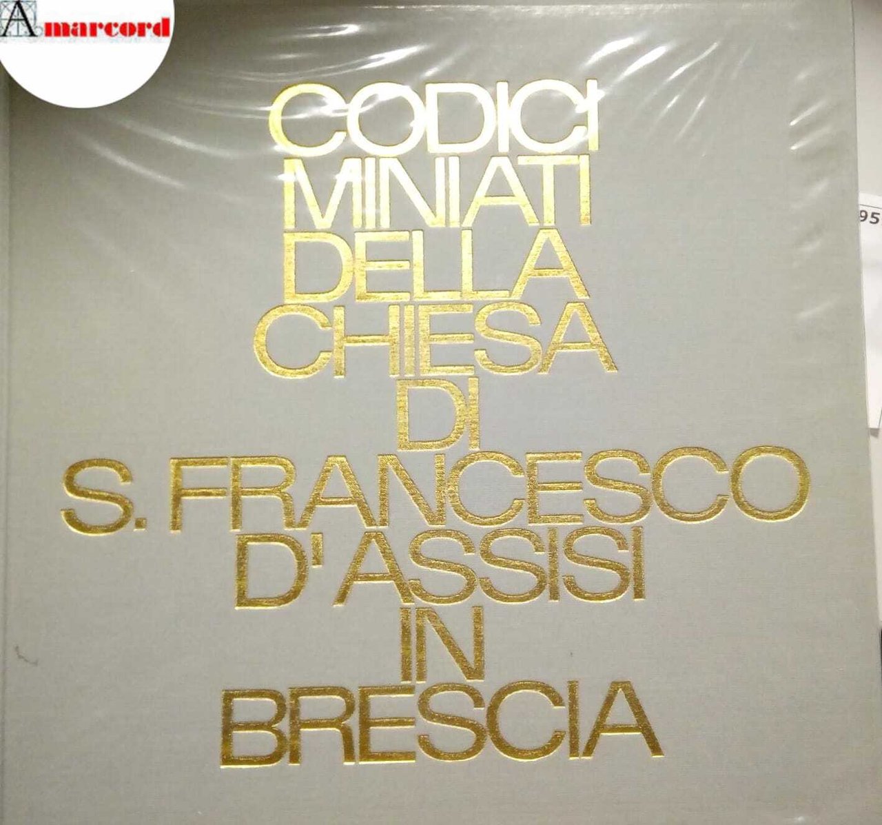 Codici miniati della chiesa di S. Francesco d'Assisi in Brescia, …