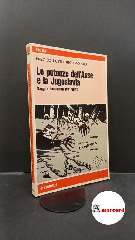 Collotti, Enzo. , and Sala, Teodoro. , and Istituto nazionale per la storia del movimento di liberazione in Italia. �Le �potenze dell'Asse e la Jugoslavia : saggi e documenti, 1941-1943. Milano Feltrinelli, 1974