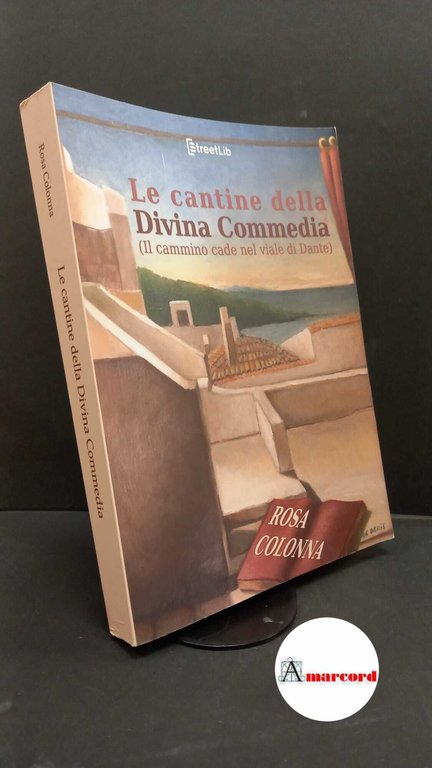 Colonna, Rosa. Le  cantine della Divina Commedia : (Il cammino cade nel viale di Dante). Milano StreetLib Write, 2021