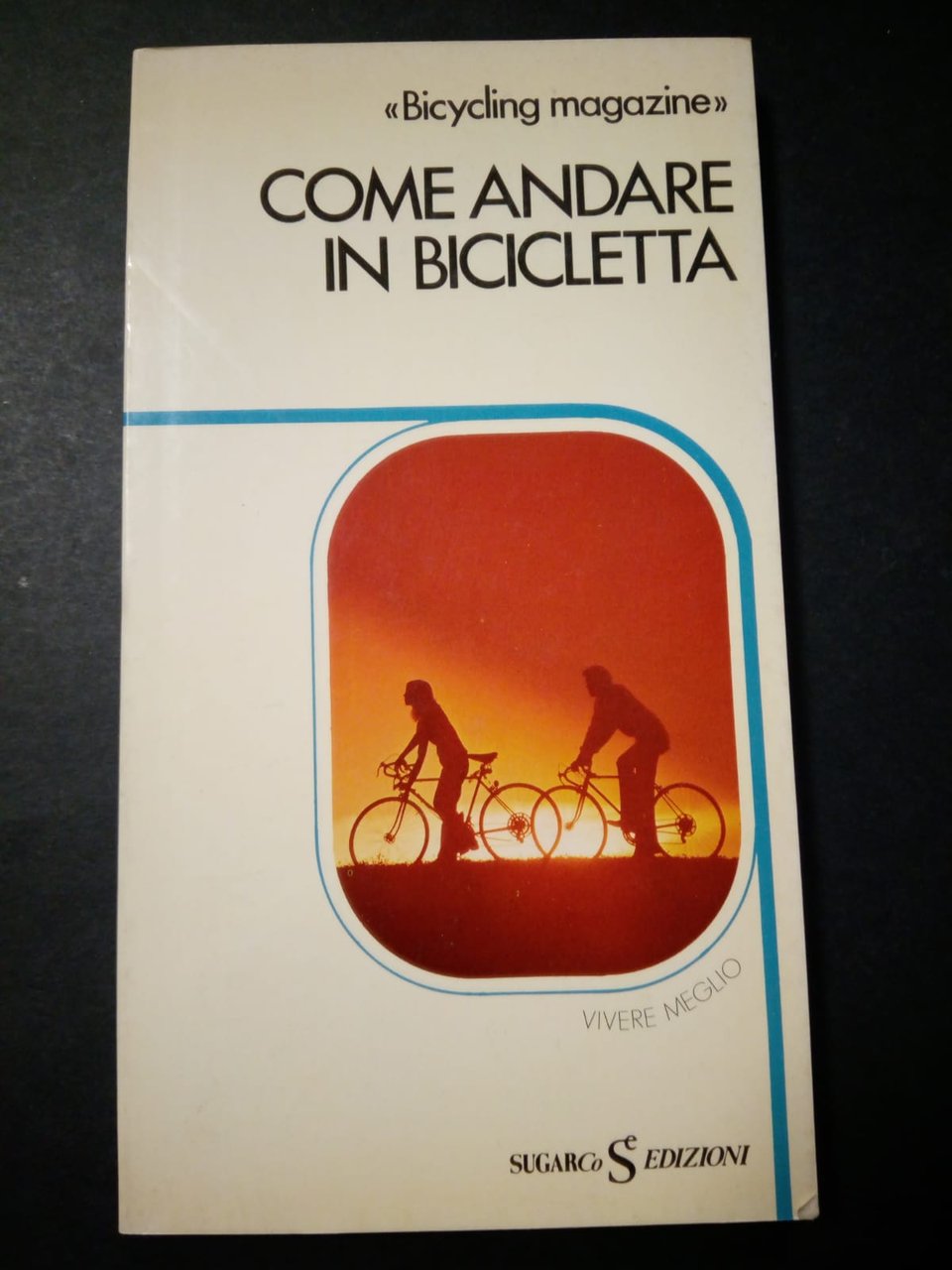 Come andare in bicicletta. Bicycling magazine. Sugar edizioni. 1981 | Immagine principale