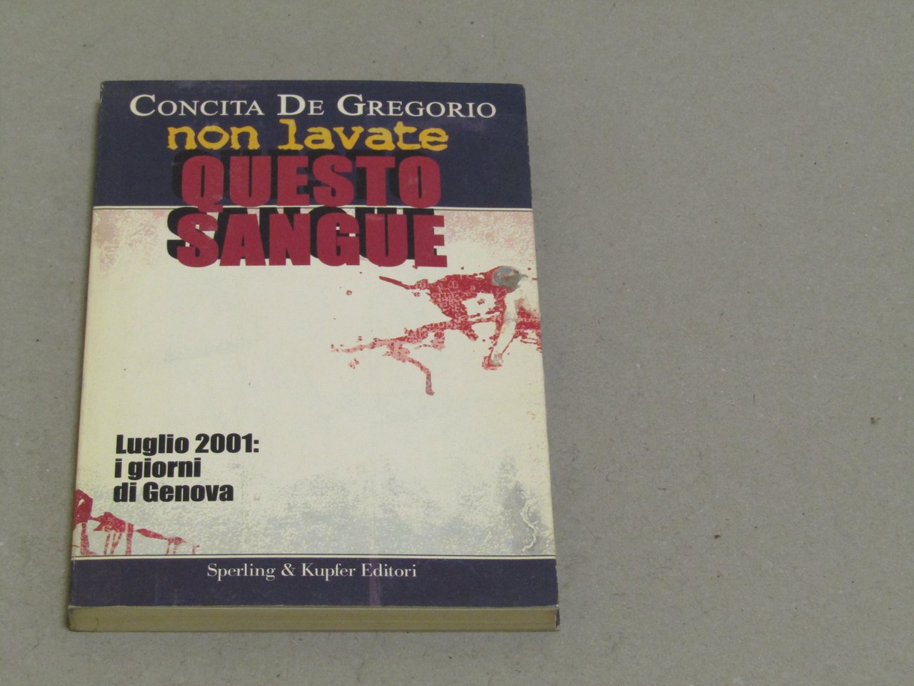 Concita De Gregorio. Non lavate questo sangue. Luglio 2001: i …