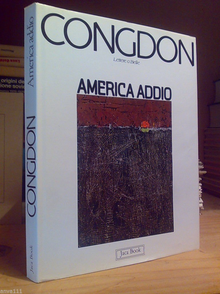 Congdon. America Addio - Lettere a Belle. Jaca Book. 1980
