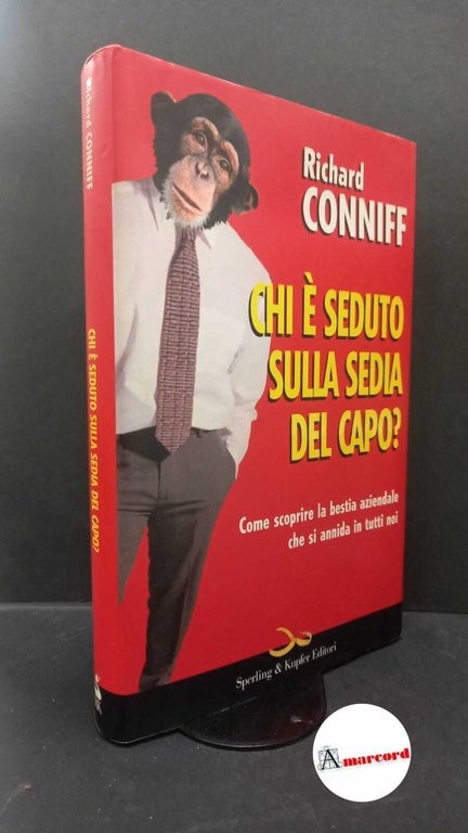 Conniff, Richard. , and Negri, Claudia. , Coldagelli, Maria Cristina. Chi è seduto sulla sedia del capo? : ècome scoprire la bestia aziendale che si annida in tutti noi]. Milano Sperling &amp; Kupfer, 2006