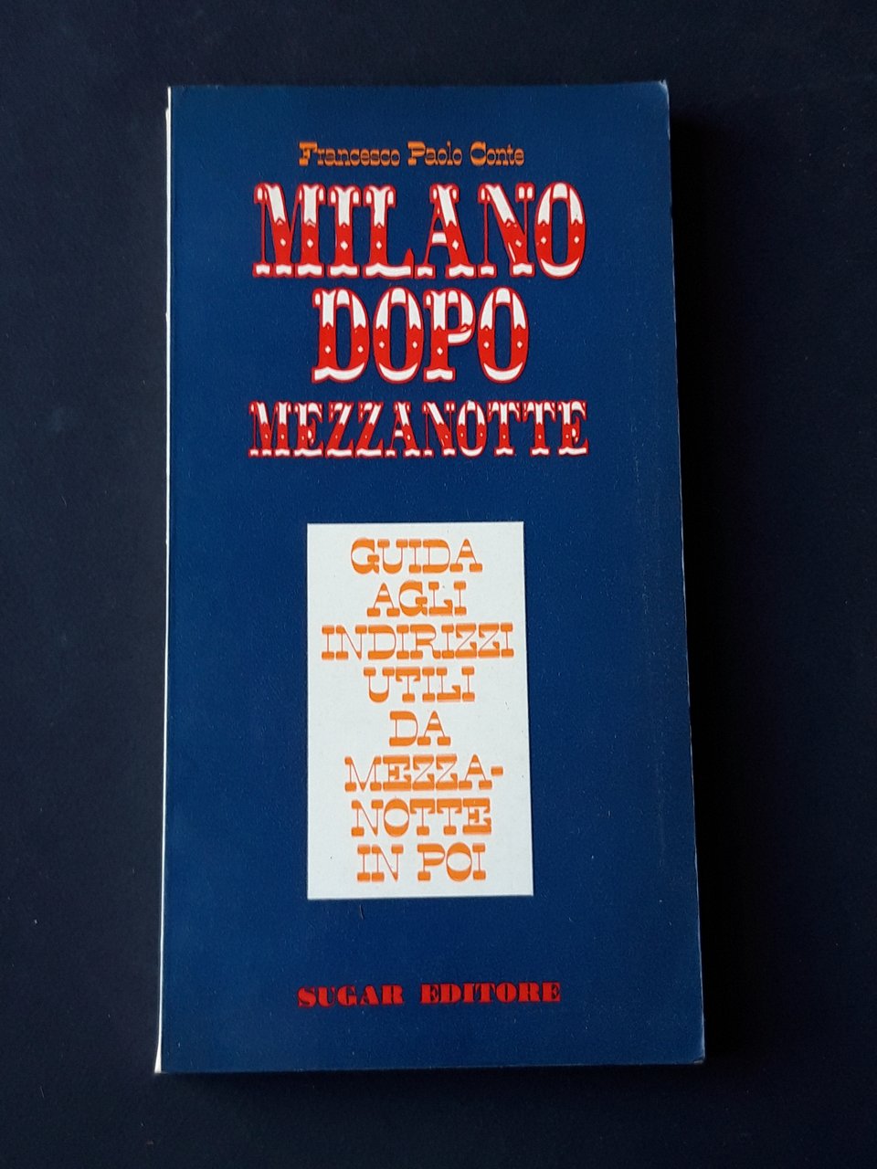 Conte Francesco Paolo. Milano dopo Mezzanotte. Sugar Editore. 1970
