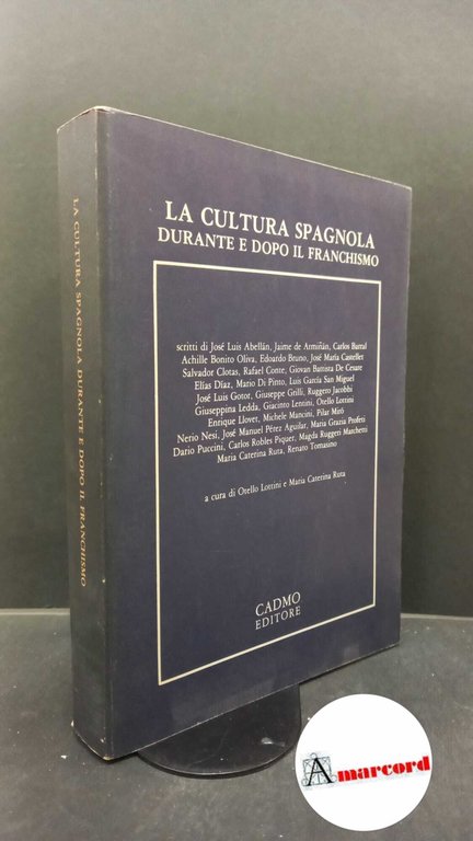 Convegno internazionale di Palermo. , and Abellán, José Luis. , Lottini, Otello. , Ruta, Maria Caterina. �La �cultura spagnola durante e dopo il franchismo : atti del Convegno internazionale di Palermo, 4-6 maggio 1979. Roma Cadmo, 1982