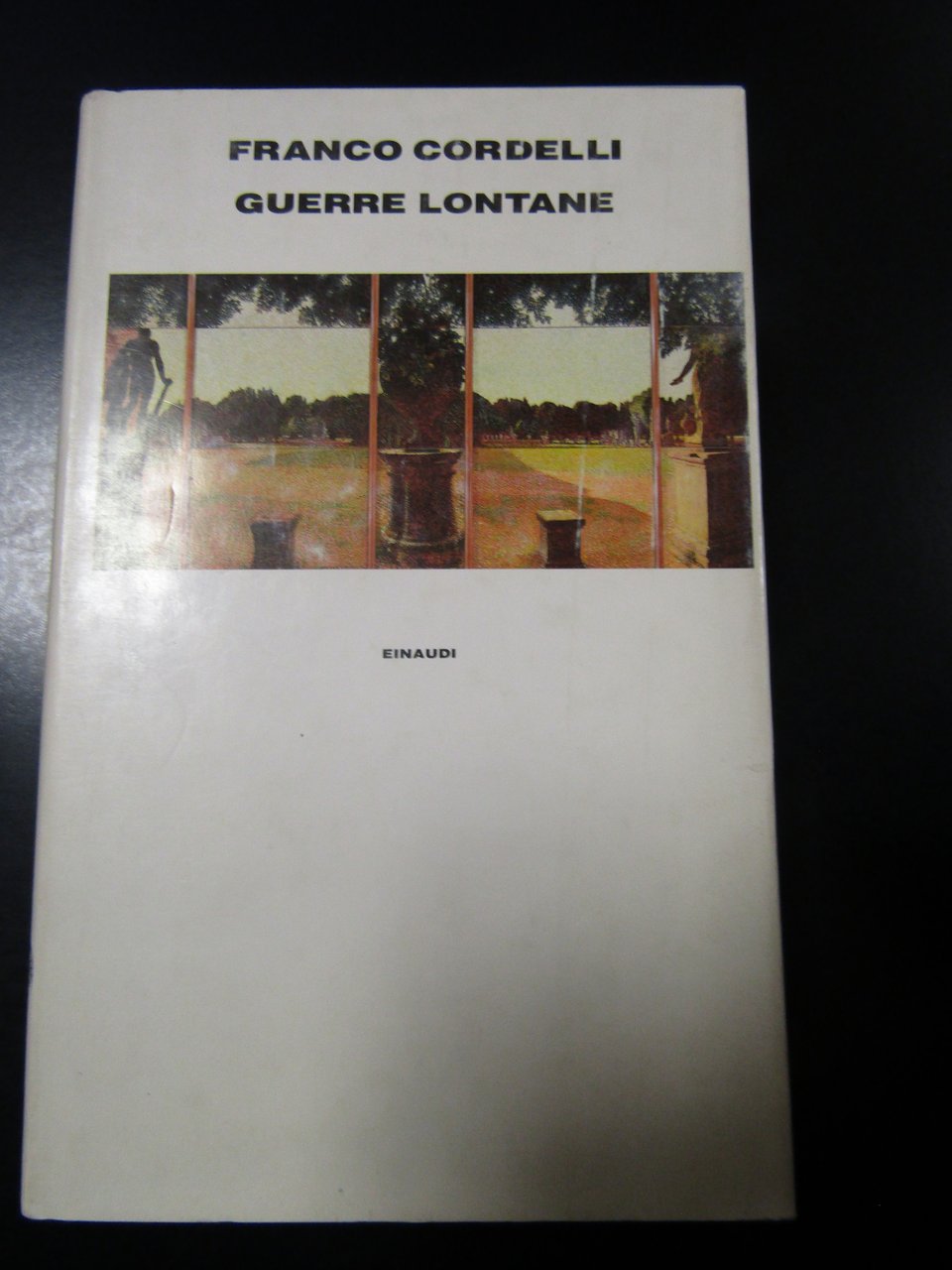 Cordelli Franco. Guerre lontane. Einaudi 1990 - I.