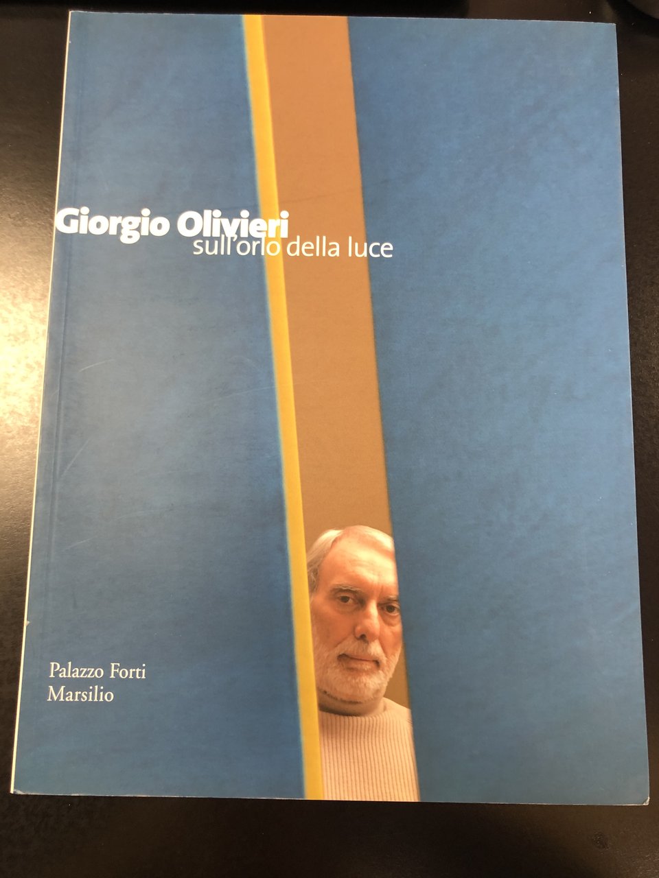 Cortenova Giorgio. Giorgio Olivieri sull'orlo della luce. Marsilio 2005.