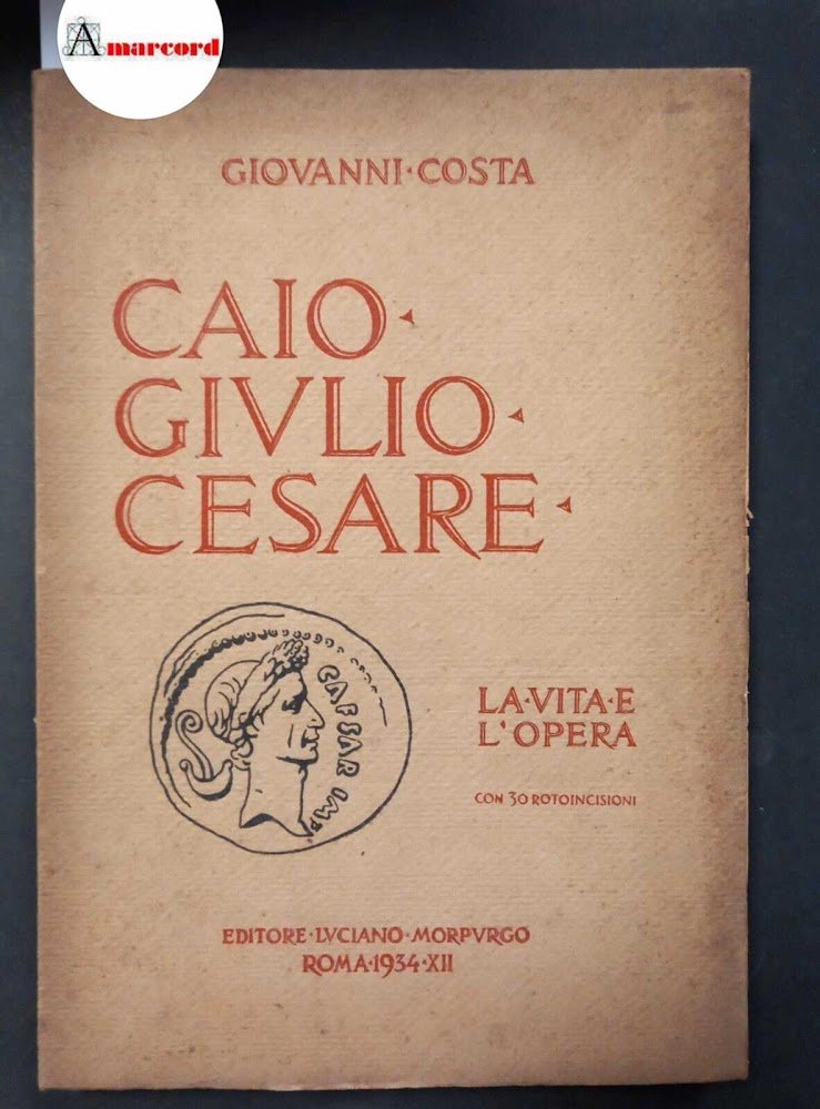 Costa Giovanni, Caio Giulio Cesare. La vita e l'opera, Morpurgo, …