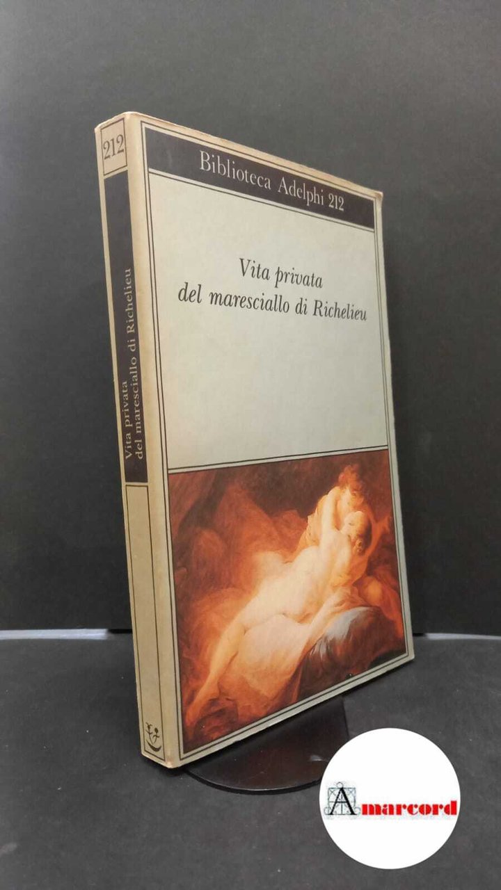 Craveri, Benedetta. Vita privata del maresciallo di Richelieu Milano Adelphi, …