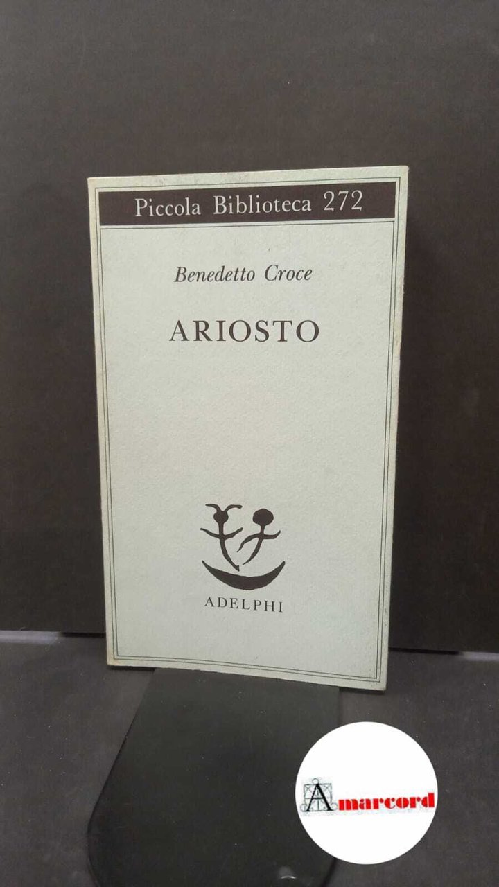 Croce, Benedetto. , and Galasso, Giuseppe. Ariosto Milano Adelphi, 1991