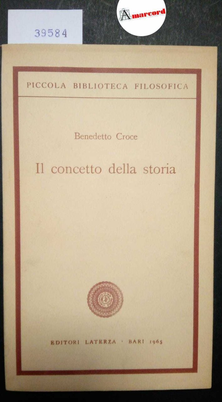 Croce Benedetto, Il concetto della storia, Laterza, 1965