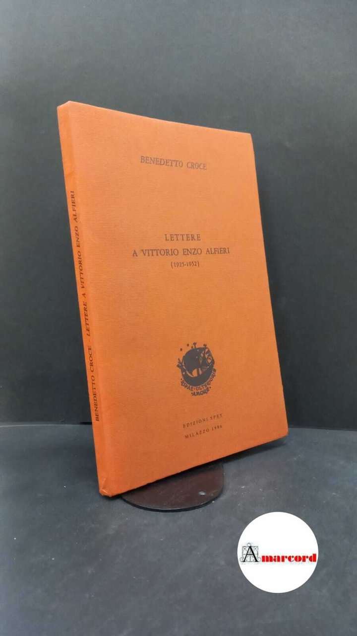 Croce, Benedetto. Lettere a Vittorio Enzo Alfieri : (1925-1952). Milazzo …