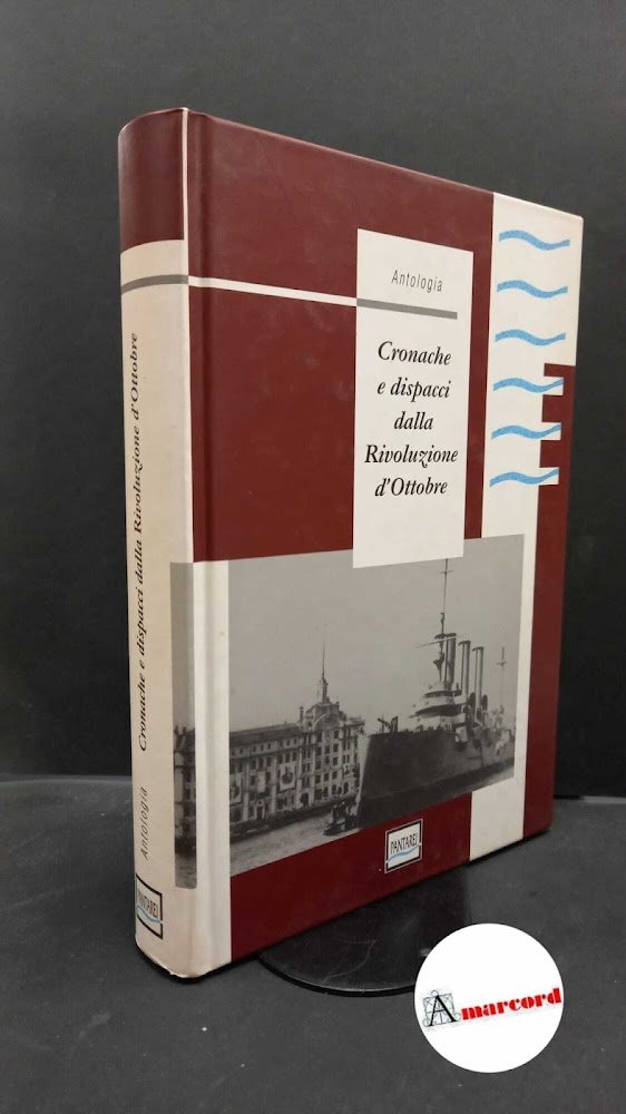 Cronache e dispacci dalla Rivoluzione d'ottobre : antologia. Milano Pantarei, …