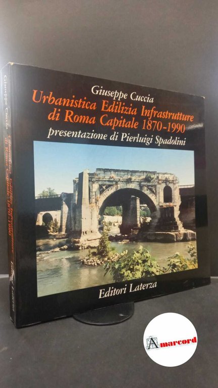 Cuccia, Giuseppe. , and Cantalini, Sabrina. , Criconia, Alessandra. , Calabrese, Enzo. Urbanistica, edilizia, infrastrutture di Roma capitale, 1870-1990 : una cronologia. Roma \etc.! Laterza, 1991