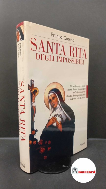 Cuomo, Franco. Santa Rita degli impossibili : la storia d'amore e di sangue, di vendetta e di perdono di Rita da Cascia. Casale Monferrato (AL) Piemme, 2001