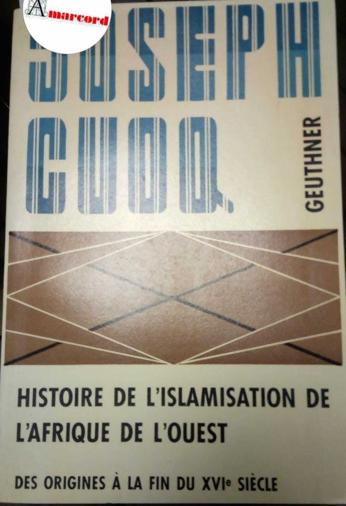 Cuoq Joseph, Histoire de l'islamisation de l'Afrique de l'Ouest, Geuthner, …