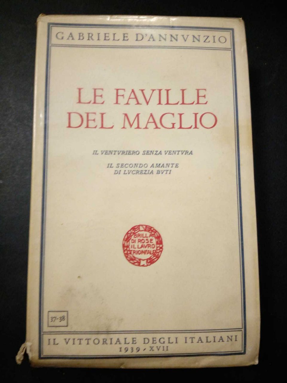 D'Annunzio Gabriele. Le faville del maglio. Il vittoriale degli italiani. …