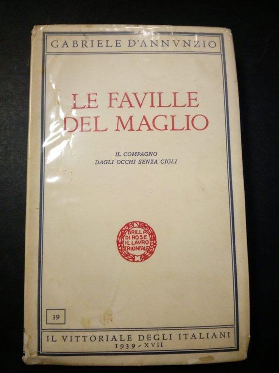D'Annunzio Gabriele. Le faville del maglio. Il vittoriale degli italiani. …