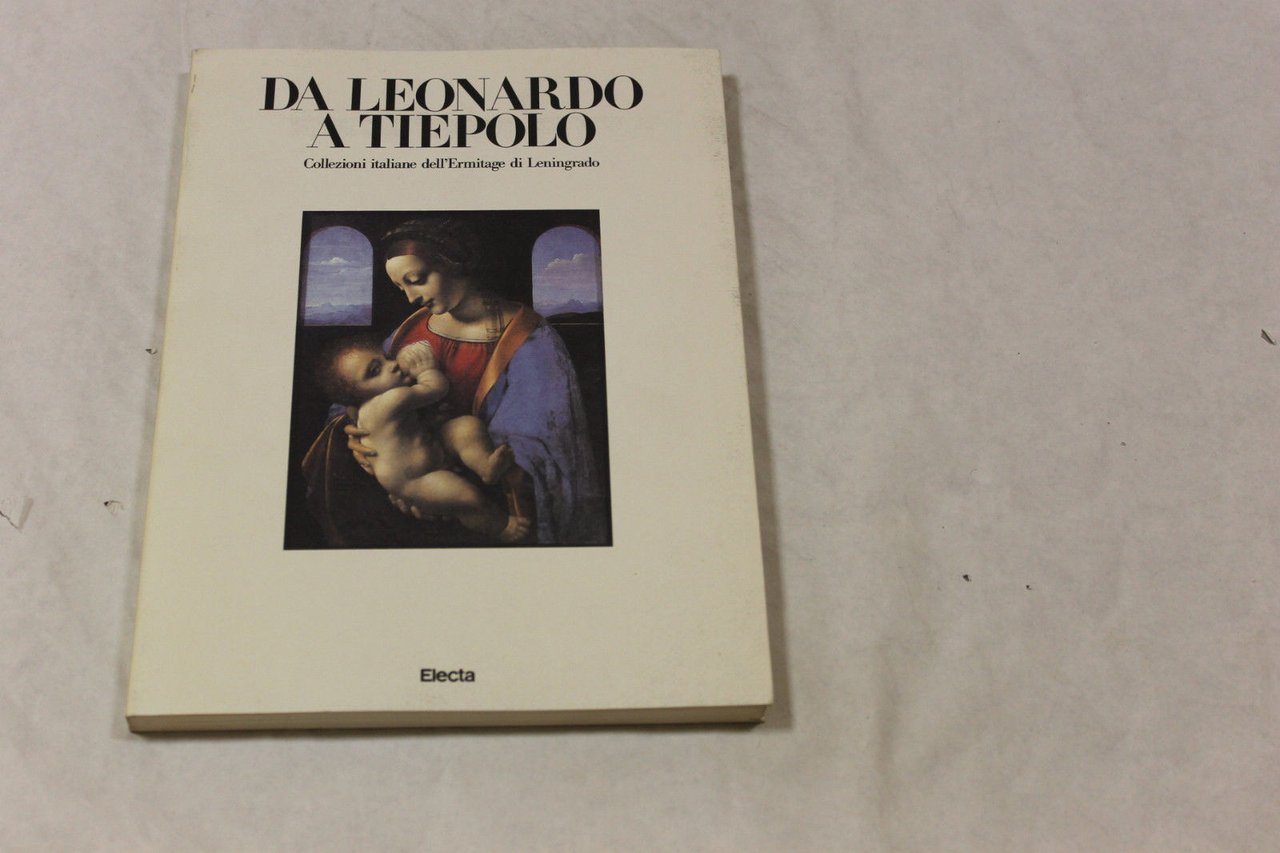 Da Leonardo a Tiepolo. Collezioni italiane dell'Eremitage di Leningrado