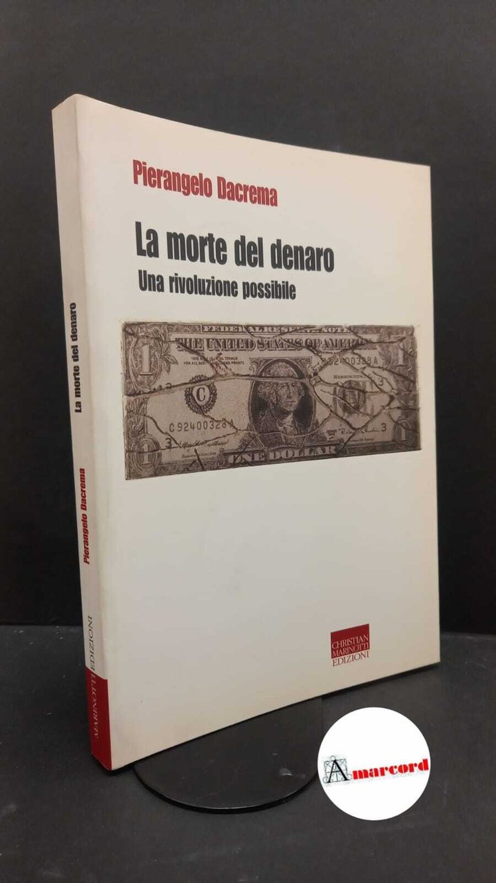 Dacrema, Pierangelo. La morte del denaro : una rivoluzione possibile. …