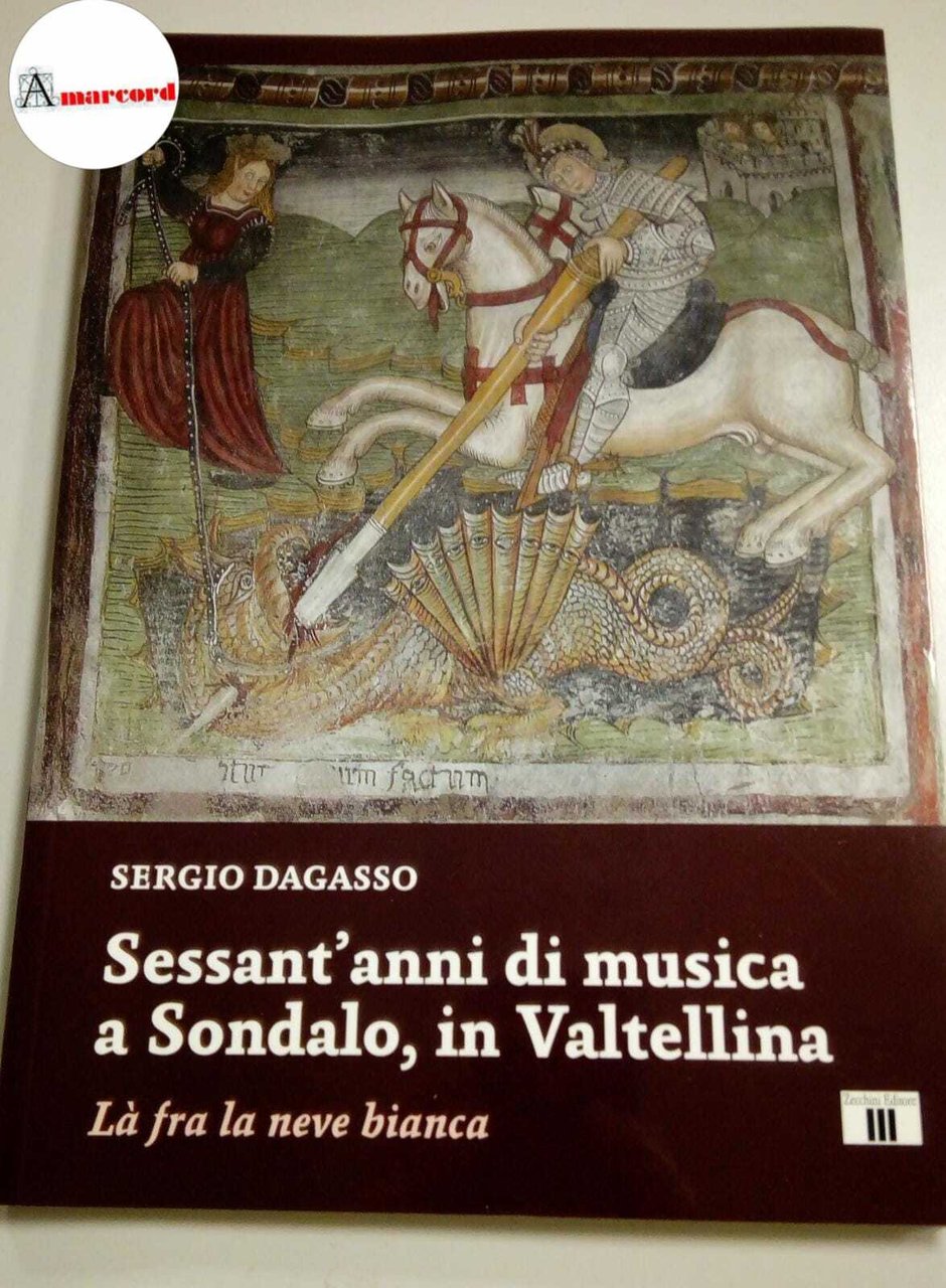 Dagasso Sergio, Sessant'anni di musica a Sondalo, in Valtellina, Zecchini, …