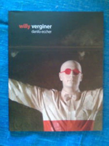 Danilo Eccher - WILLY VERGINER - 2005