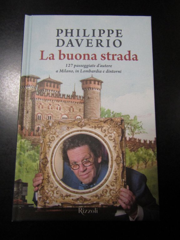 Daverio Philippe. La buona strada. Rizzoli. 2015