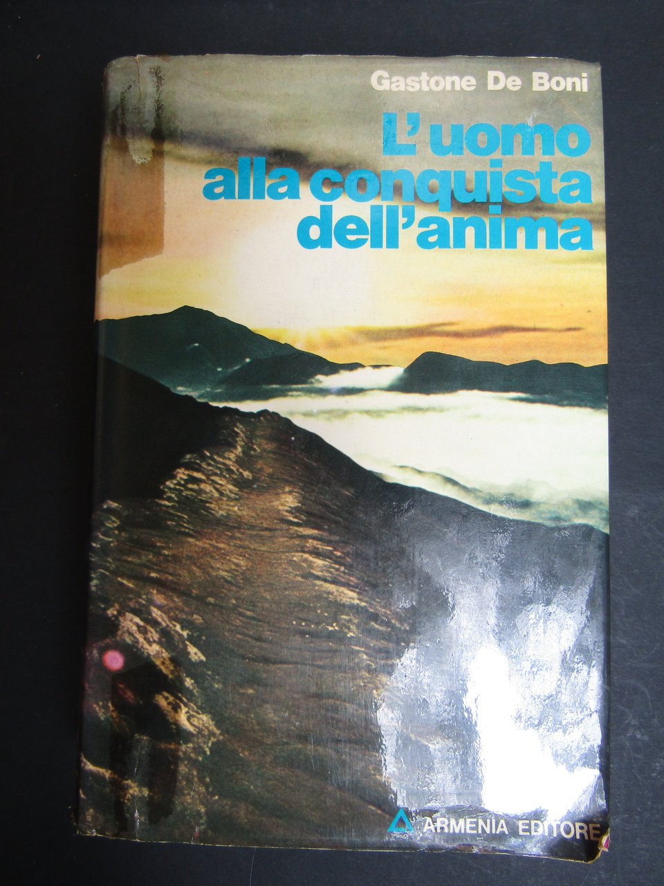 De Boni Gastone. L'uomo alla conquista dell'anima. Armenia editore. 1975