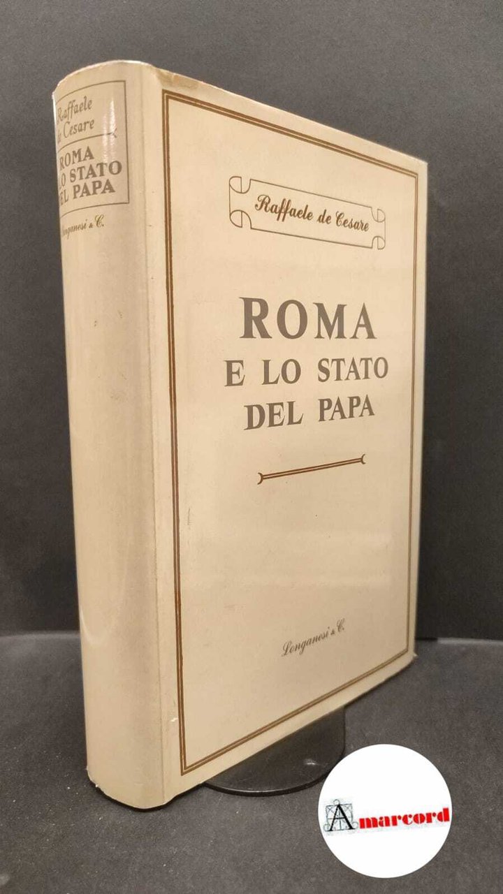 De Cesare, Raffaele. Roma e lo Stato del Papa : …