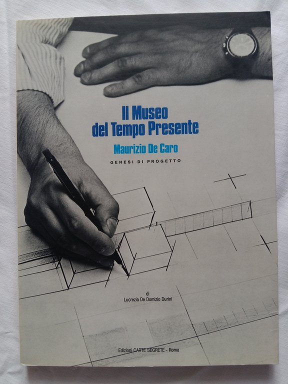 De Domizio Durini Lucrezia. Il Museo del Tempo Presente. Edizioni Carte Segrete. 1992 - I