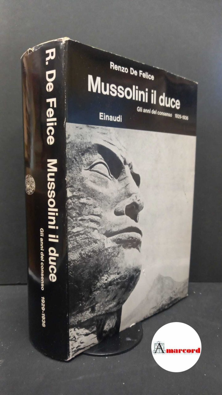De Felice Renzo. Mussolini il duce. Gli anni del consenso. …