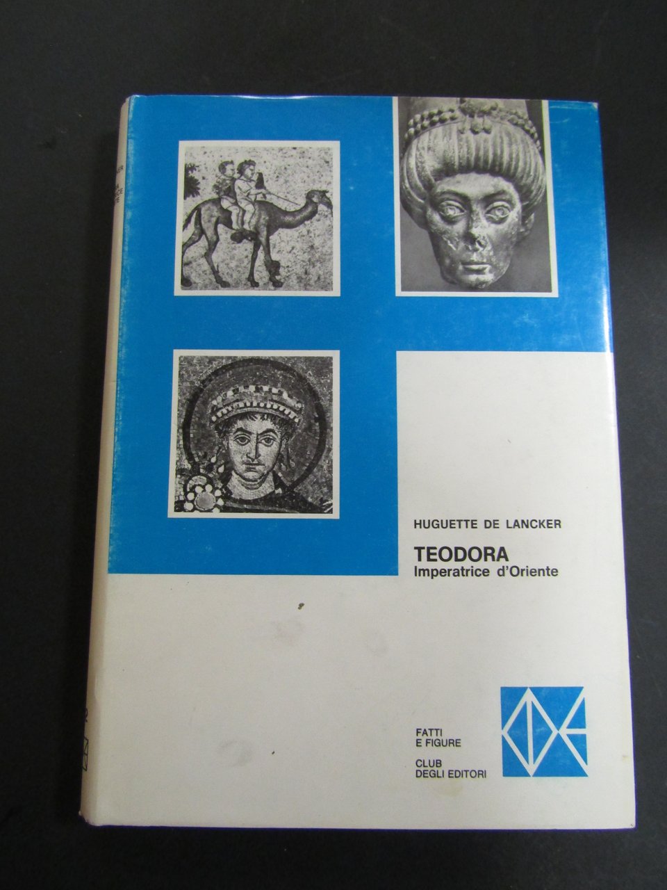 de Lancker Huguette. Teodora. Imperatrice d'Oriente. Club degli editori. 1975