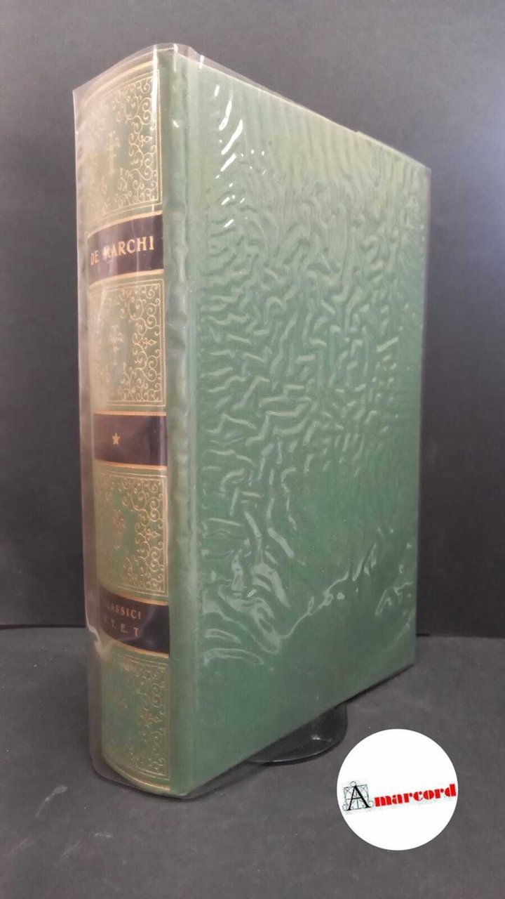 De Marchi Emilio. Opere. A cura di Giorgio De Rienzo. …