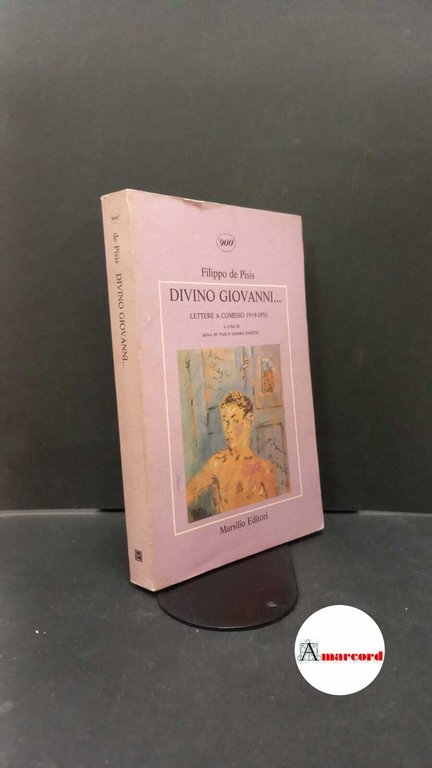 De Pisis, Filippo. , and Zanotto, Sandro. , De Pisis, Bona. Divino Giovanni... : lettere a Comisso, 1919-1951. Venezia Marsilio, 1988
