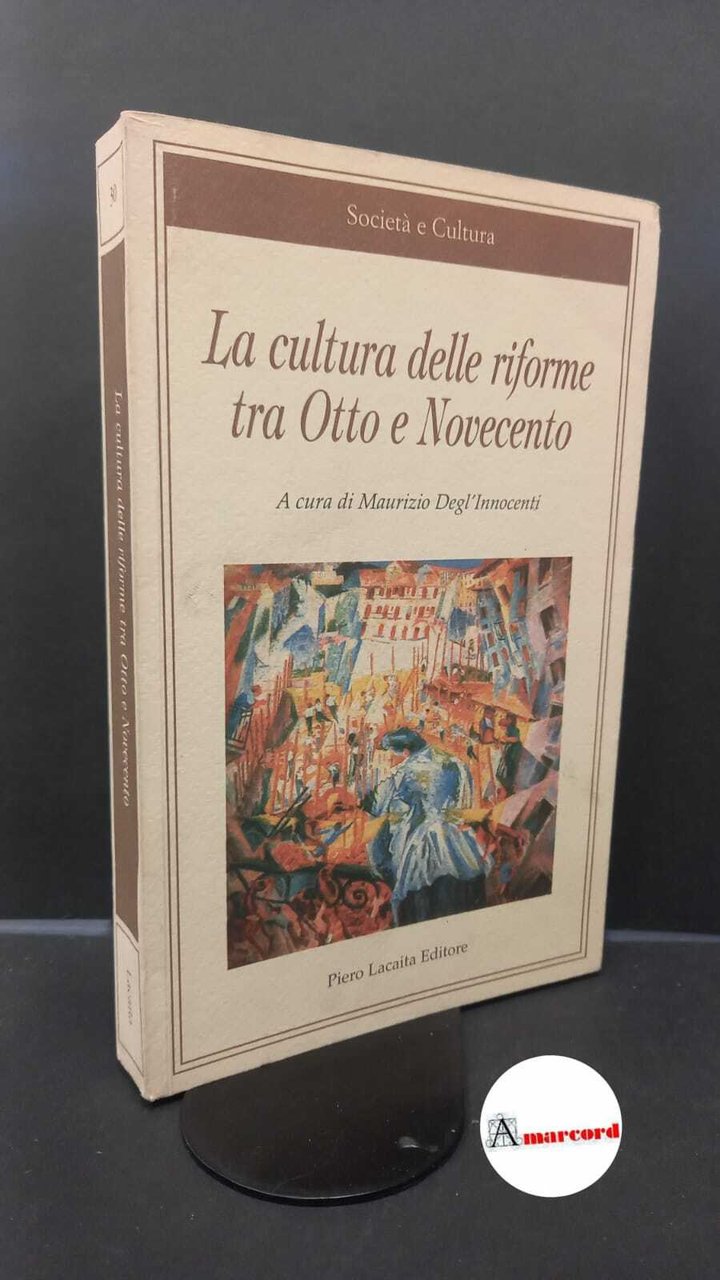 Degl'Innocenti, Maurizio. La cultura delle riforme tra Otto e Novecento …