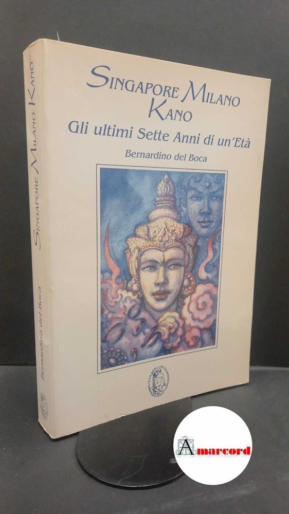 Del Boca, Bernardino. Singapore, Milano, Kano : gli ultimi 7 …
