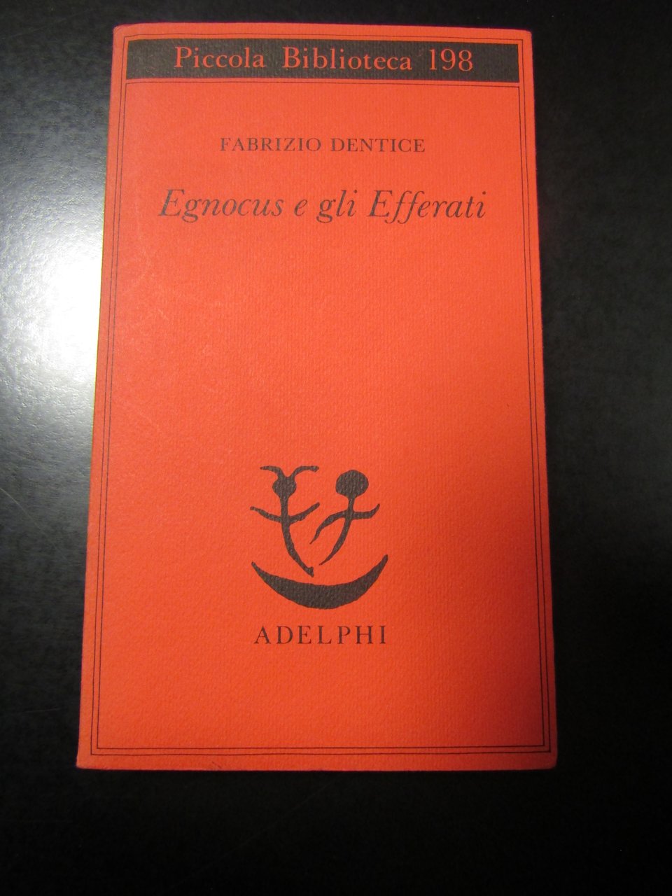 Dentice Fabrizio. Egnocus e gli Efferati. Adelphi 1987.