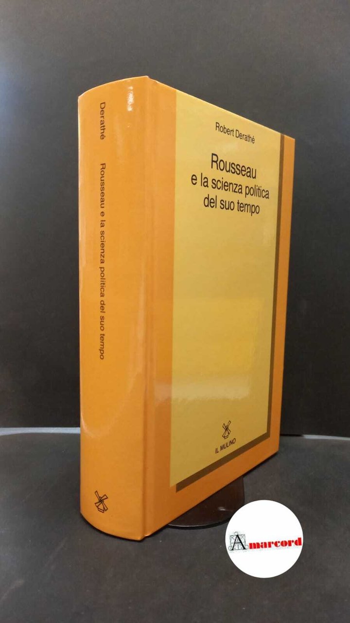 Derathé, Robert. Jean-Jacques Rousseau e la scienza politica del suo …