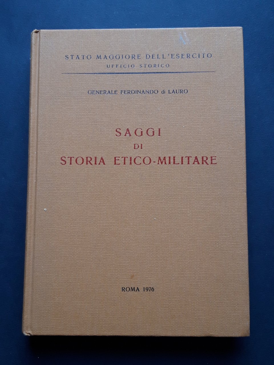 di Lauro Gen. Ferdinando. Saggi di storia etico-militare. Ufficio Storico …