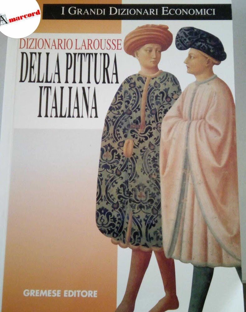 Dizionario Larousse della pittura italiana : dalle origini ai nostri …