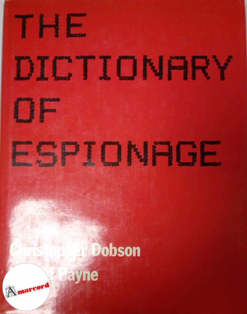 Dobson Christopher e Payne Ronald, The dictionary of espionage, Harrap, …